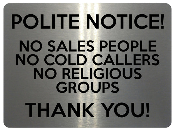 1648 POLITE NOTICE! NO SALES PEOPLE NO COLD CALLERS Metal Aluminium Plaque Sign