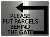 1894 PLEASE PUT PARCELS BEHIND THE GATE Left Metal Aluminium Plaque Sign