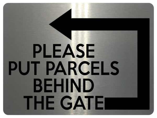 1894 PLEASE PUT PARCELS BEHIND THE GATE Left Metal Aluminium Plaque Sign