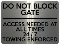 1622 DO NOT BLOCK GATE ACCESS NEEDED AT ALL TIMES 24/7 Metal Aluminium Plaque Sign