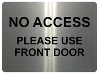 1730 NO ACCESS PLEASE USE FRONT DOOR Metal Aluminium Plaque Sign