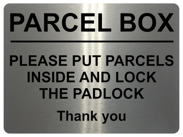 1608 PARCEL BOX PUT PARCELS INSIDE AND LOCK THE PADLOCK Metal Aluminium Plaque Sign