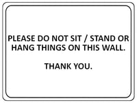 1053 PLEASE DO NOT SIT STAND OR HANG THINGS ON THIS WALL Metal Aluminium Plaque Sign