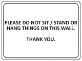 1053 PLEASE DO NOT SIT STAND OR HANG THINGS ON THIS WALL Metal Aluminium Plaque Sign