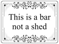 1223 THIS IS A BAR NOT A SHED Metal Aluminium Plaque Sign Door Gate House Garden