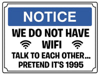 505 Funny WE DO NOT HAVE WIFI Metal Aluminium Plaque Sign Door House Office Pub