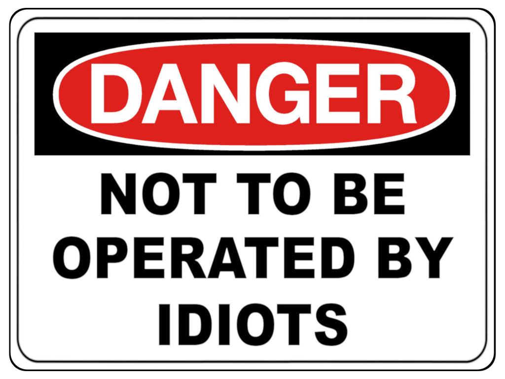 798 NOT TO BE OPERATED BY IDIOTS Funny Metal Aluminium Plaque Sign House