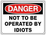 798 NOT TO BE OPERATED BY IDIOTS Funny Metal Aluminium Plaque Sign House