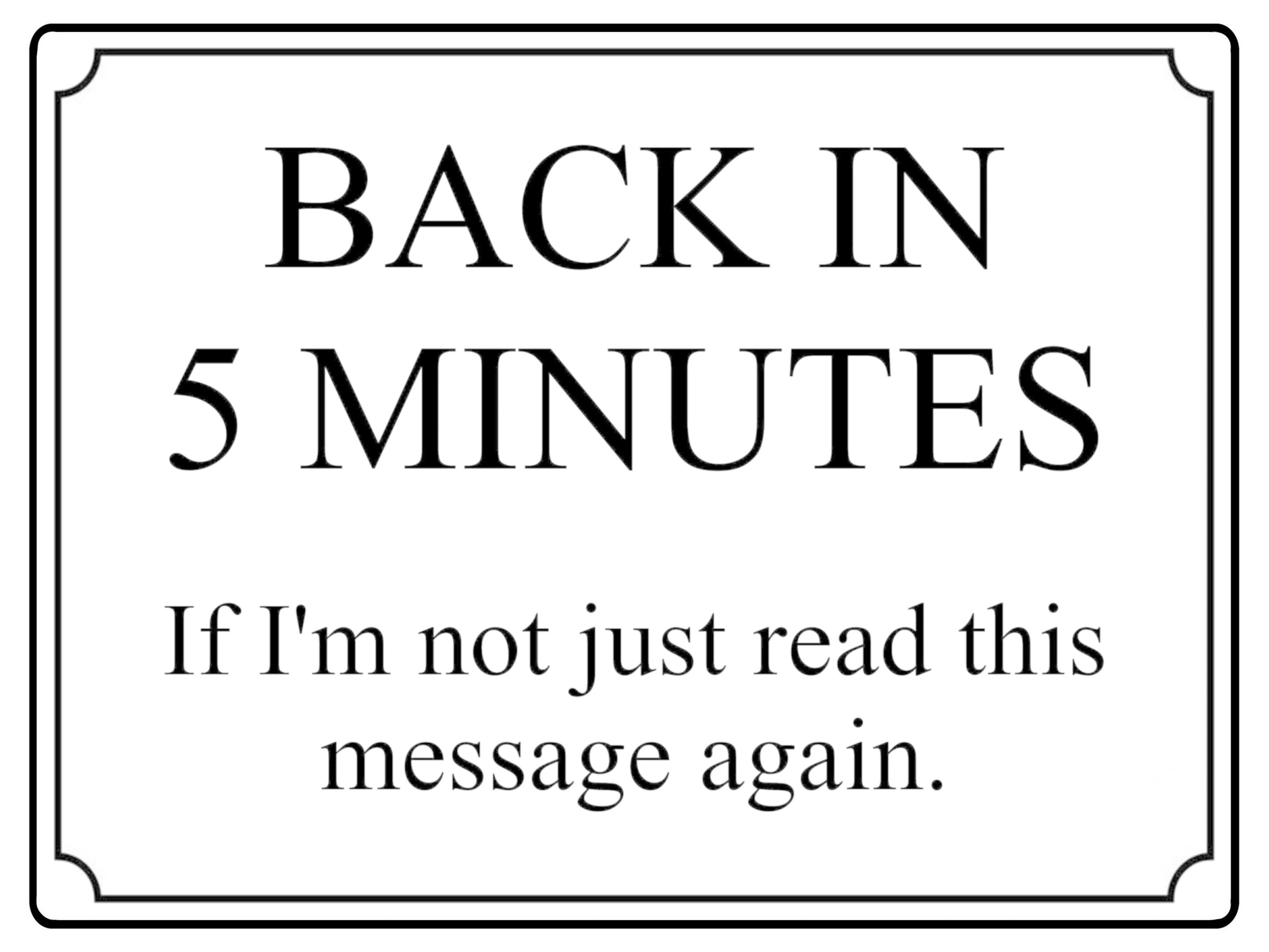 567 BACK IN 5 MINUTES Funny Metal Aluminium Plaque Sign Door House Office Room