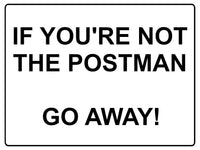 571 IF YOU'RE NOT THE POSTMAN Funny Metal Aluminium Plaque Sign Door Gate House Office