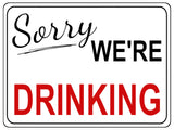 1121 Sorry WE'RE DRINKING Metal Aluminium Sign Plaque For Door Wall Gate Garden