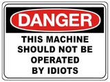 792 DANGER THIS MACHINE SHOULD NOT BE OPERATED BY IDIOTS Funny Metal Aluminium Plaque Sign