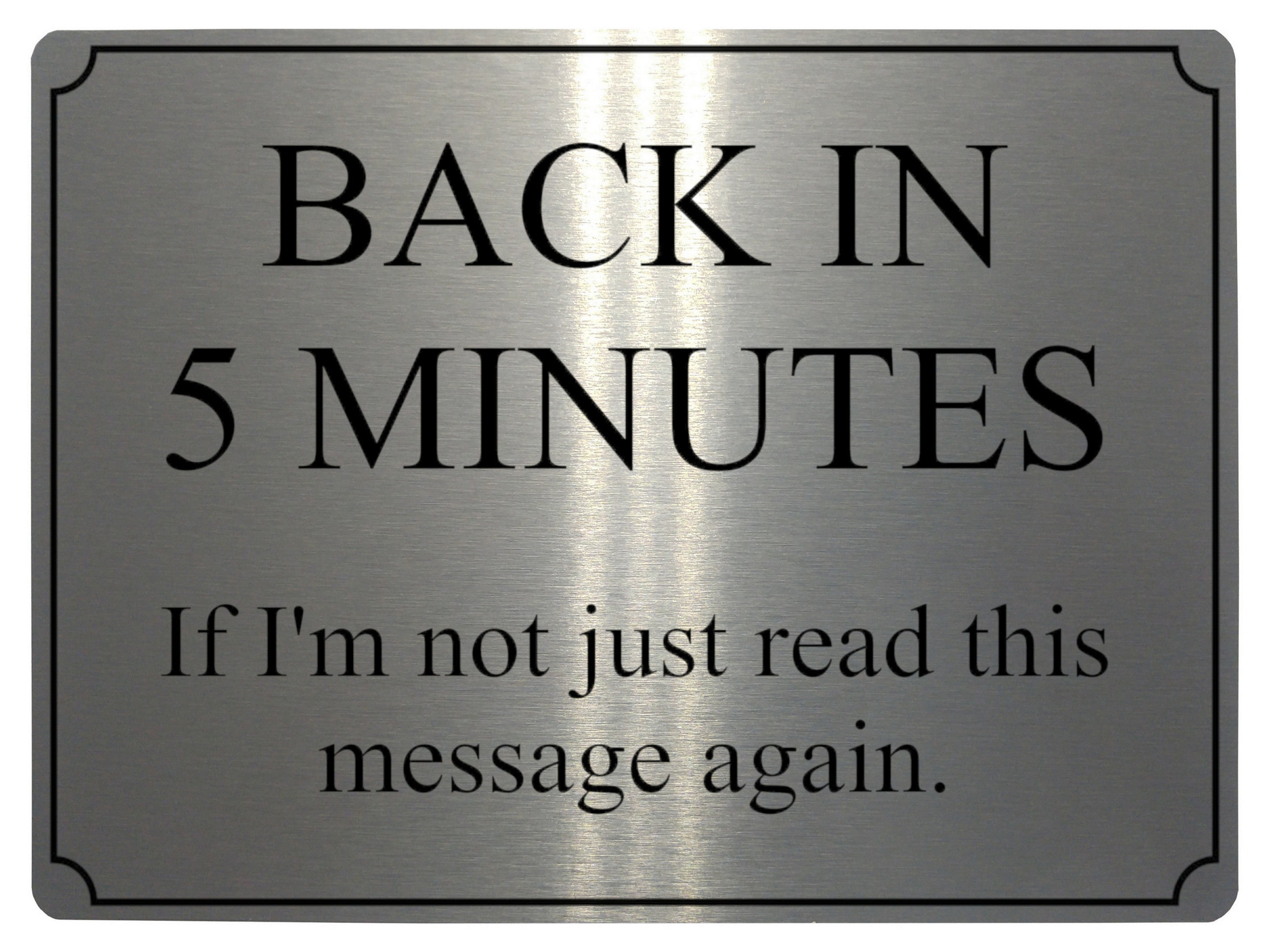567 BACK IN 5 MINUTES Funny Metal Aluminium Plaque Sign Door House Office Room