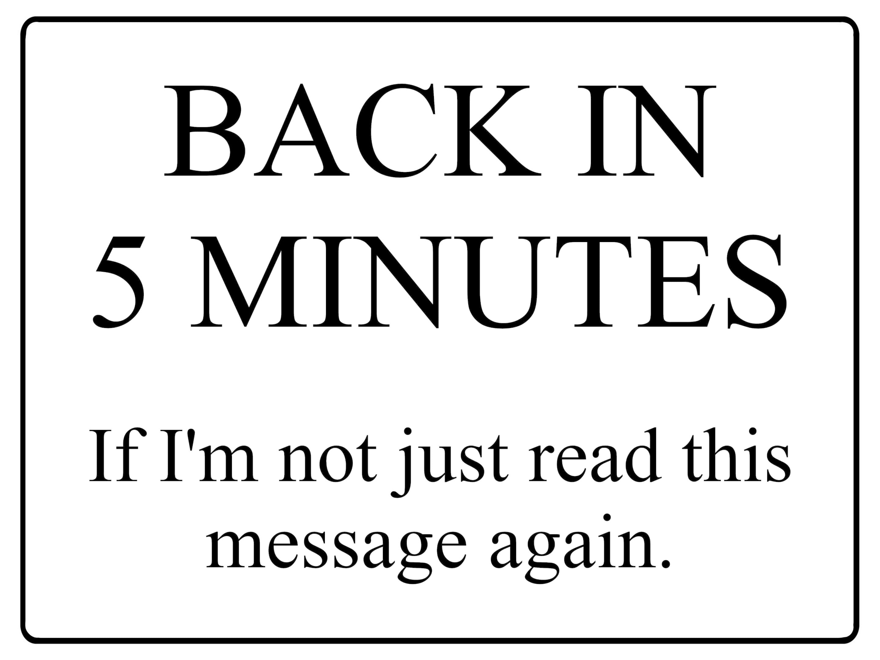 566 BACK IN 5 MINUTES Funny Metal Aluminium Plaque Sign Door House Office Room