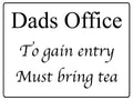 516 Dads Office To gain entry Must bring tea Metal Aluminium Door Sign Plaque House