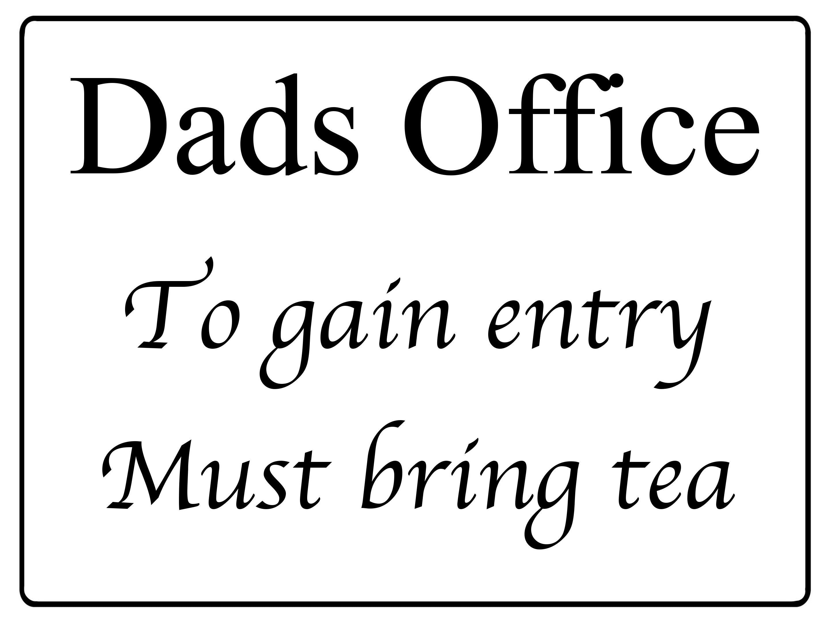 516 Dads Office To gain entry Must bring tea Metal Aluminium Door Sign Plaque House