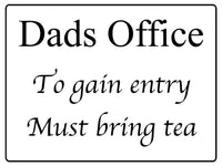 516 Dads Office To gain entry Must bring tea Metal Aluminium Door Sign Plaque House