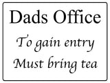 516 Dads Office To gain entry Must bring tea Metal Aluminium Door Sign Plaque House