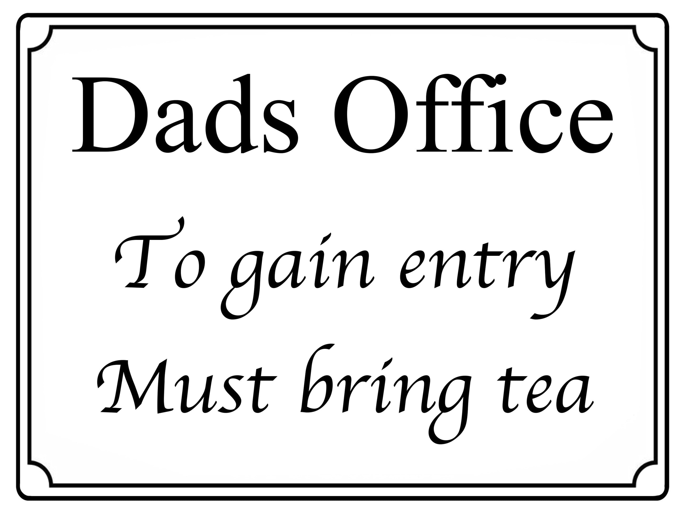 517 Dads Office To gain entry Must bring tea Metal Aluminium Door Sign Plaque House
