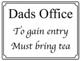 517 Dads Office To gain entry Must bring tea Metal Aluminium Door Sign Plaque House