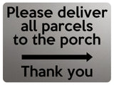 1864 Please deliver all parcels to the porch Right Metal Aluminium Plaque Sign