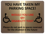 1868 YOU HAVE TAKE MY PARKING SPACE! DISABLED Metal Aluminium Plaque Sign