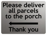 1863 Please deliver all parcels to the porch Left Metal Aluminium Plaque Sign