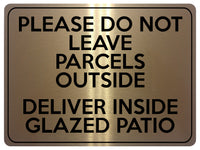 1805 DO NOT LEAVE PARCELS OUTSIDE DELIVER INSIDE PATIO Metal Aluminium Plaque Sign