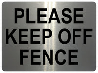 1474 PLEASE KEEP OFF FENCE Metal Aluminium Plaque Sign Door Gate House Office