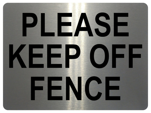 1474 PLEASE KEEP OFF FENCE Metal Aluminium Plaque Sign Door Gate House Office