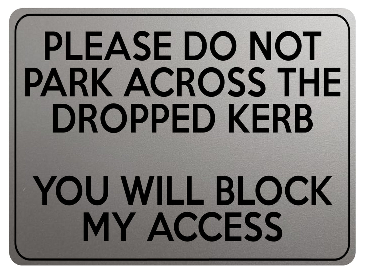1775 PLEASE DO NOT PARK ACROSS THE DROPPED KERB Metal Aluminium Plaque Sign