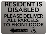 1764 RESIDENT IS DISABLED PARCELS TO FRONT DOOR < - Metal Aluminium Plaque Sign