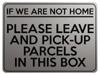 1757 IF NOT HOME LEAVE AND PICK-UP PARCELS IN THIS BOX Metal Aluminium Plaque Sign