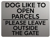 1744 DOG LIKE TO OPEN PARCELS PLEASE LEAVE OUTSIDE THE GATE Metal Aluminium Plaque Sign