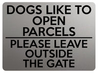 1742 DOGS LIKE TO OPEN PARCELS PLEASE LEAVE OUTSIDE THE GATE Metal Aluminium Plaque Sign