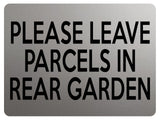 1813 PLEASE LEAVE PARCELS IN REAR GARDEN Metal Aluminium Plaque Sign