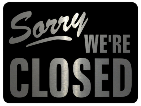 614 SORRY WE'RE CLOSED Metal Aluminium Plaque Sign For Door Office Shop Bar Pab