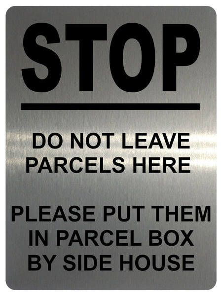 1721 STOP DO NOT LEAVE PARCELS HERE PARCEL BOX SIDE Metal Aluminium Plaque Sign