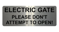 1364 ELECTRIC GATE PLEASE DON'T ATTEMPT TO OPEN! Metal Aluminium Plaque Sign