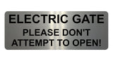 1364 ELECTRIC GATE PLEASE DON'T ATTEMPT TO OPEN! Metal Aluminium Plaque Sign