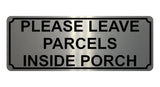 1338 PLEASE LEAVE PARCELS INSIDE PORCH Metal Aluminium Plaque Sign Door House