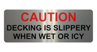 1354 CAUTION DECKING IS SLIPPERY WHEN WET OR ICY Metal Aluminium Plaque Sign