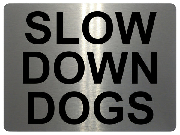 1378 SLOW DOWN DOGS Metal Aluminium Plaque Sign Speed Control Road Housing Door