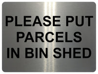 1362 PLEASE PUT PARCELS IN BIN SHED Metal Aluminium Plaque Sign Door House Gate