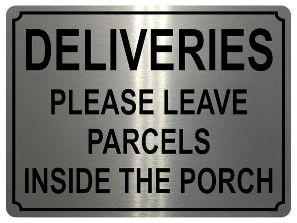 1344 DELIVERIES PLEASE LEAVE PARCELS INSIDE THE PORCH Metal Aluminium Plaque Sign Door