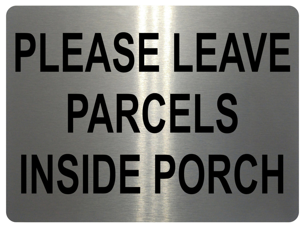 1337 PLEASE LEAVE PARCELS INSIDE PORCH Metal Aluminium Plaque Sign Door House