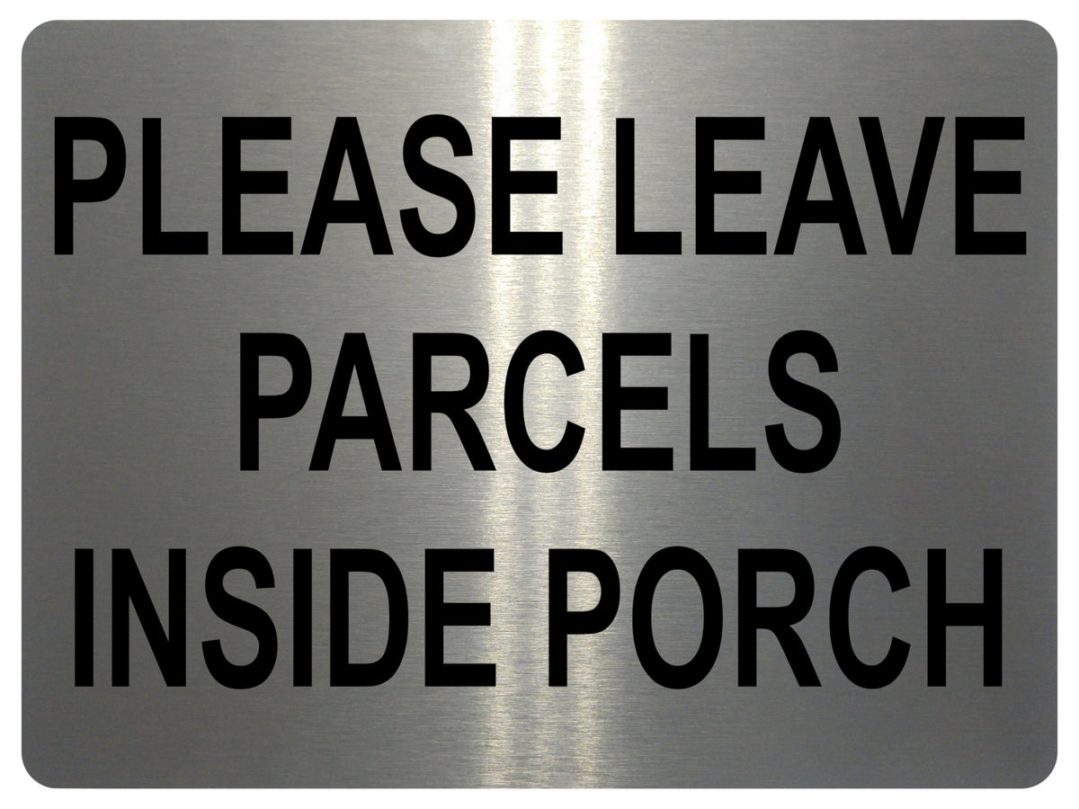 1337 PLEASE LEAVE PARCELS INSIDE PORCH Metal Aluminium Plaque Sign Door House