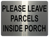 1337 PLEASE LEAVE PARCELS INSIDE PORCH Metal Aluminium Plaque Sign Door House