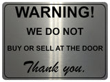 1308 WARNING! WE DO NOT BUY OR SELL AT THE DOOR Metal Aluminium Plaque Sign Gate