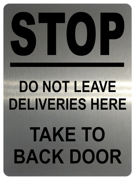 1335 STOP DO NOT LEAVE DELIVERIES HERE TAKE TO BACK DOOR Metal Aluminium Plaque Sign